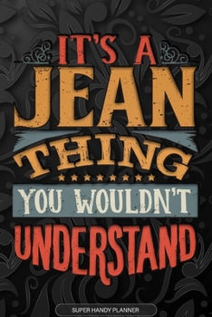 It's A Jean Thing You Wouldn't Understand: Jean Name Planner With Notebook Journal Calendar Personal Goals Password Manager & Much More, Perfect Gift For Jean