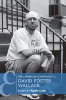 The Cambridge Companion to David Foster Wallace - Book  of the Cambridge Companions to Literature