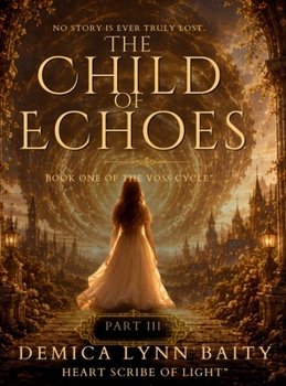 The Child of Echoes(TM): Heartlight (Part III) (The Voss Cycle(tm) Saga)
