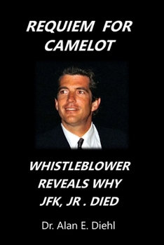 Paperback Requiem for Camelot: Whistleblower reveals why JFK, Junior Died Book