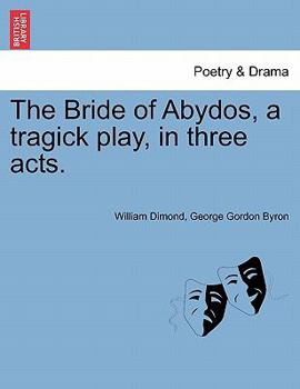 Paperback The Bride of Abydos, a Tragick Play, in Three Acts. Book