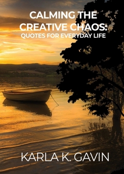 Paperback Calming the Creative Chaos: Quotes for Everyday Life Book