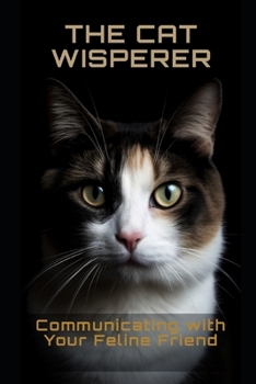 Paperback The Cat Whisperer: Communicating with Your Feline Friend Book