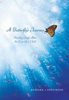 Hardcover A Butterfly's Journey: Healing Grief After the Loss of a Child Book
