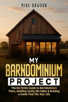 Paperback My Barndominium Project: The No-Stress Guide to Barndominium Plans, Avoiding Costly Mis-takes & Building a Home That Fits Your Life Book