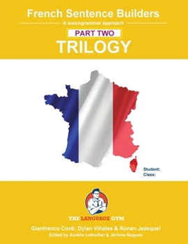 French Sentence Builders - TRILOGY - Part II (The Language Gym - Sentence Builder)