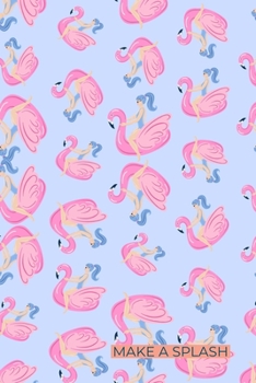 Make A Splash: Trendy Cute Pink Flamingo Notebook Journal For Writing Notes and Doodling. Great Gift for Tweens, Women and Girls