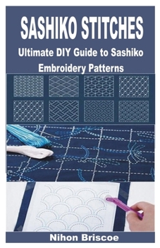 Paperback Sashiko Stitches: Ultimate DIY Guide to Sashiko Embroidery Patterns Book