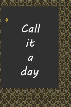 Call it a day :journal notebook :: Life Inspirational Quotes Writing Journal / Notebook for Men & Women. Another Perfect Gift for Him & Her as ... journal ,notebook , Life Quotes .