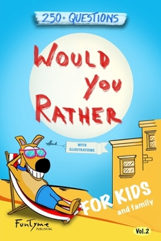 Paperback Would You Rather?: Game Book for Kids and Family - 250+ Original and Bizarre WYR Questions with Illustrations (Lovely Gift Idea) - Vol.2 Book