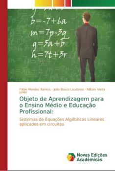 Objeto de Aprendizagem para o Ensino Médio e Educação Profissional:: Sistemas de Equações Algébricas Lineares aplicados em circuitos