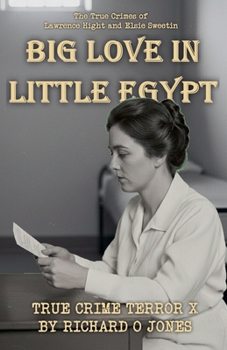 Big Love in Little Egypt: The True Crimes of Lawrence Hight and Elsie Sweetin (Two-Dollar Terrors)