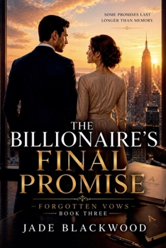 The Billionaire's Final Promise (Forgotten Vows)