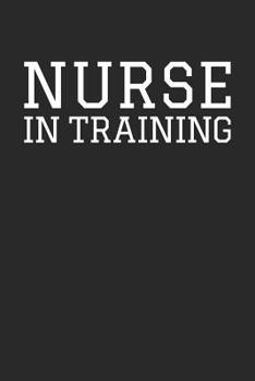 Paperback Nurse Notebook - 'Nurse In Training' - Funny Gift for Nursing Student - Future Nurse Journal: Medium College-Ruled Journey Diary, 110 page, Lined, 6x9 Book