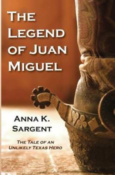 Paperback The Legend of Juan Miguel: The Tale of an Unlikely Texas Hero Book