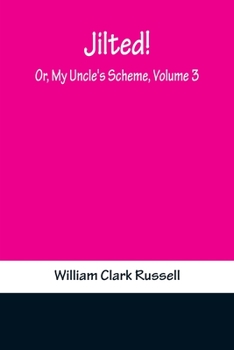 Paperback Jilted! Or, My Uncle's Scheme, Volume 3 Book