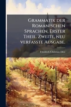 Paperback Grammatik der Romanischen Sprachen, Erster Theil. Zweite, neu verfasste Ausgabe. [German] Book