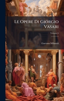 Hardcover Le Opere Di Giorgio Vasari [Italian] Book