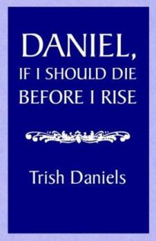 Paperback Daniel, If I Should Die Before I Rise Book
