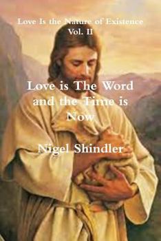Love Is the Word and the Time Is Now - Book #1 of the Love is the Nature of Existence