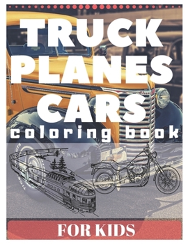 Paperback TRUCK PLANES CARS Coloring Book For Kids: excavator tractor motor bike boat and many more [Large Print] Book