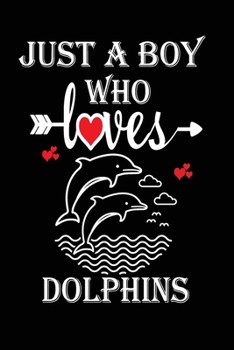 Paperback Just a Boy Who Loves Dolphins: Gift for Dolphins Lovers, Dolphins Lovers Journal / Notebook / Diary / Birthday Gift Book