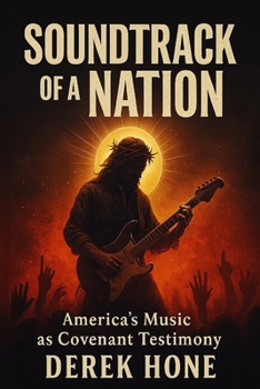 Soundtrack of a Nation America’s Music as Covenant Testimony