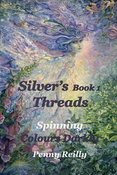 Paperback Silver's Threads Book 1: Spinning Colours Darkly Book