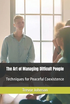 Paperback The Art of Managing Difficult People: Techniques for Peaceful Coexistence Book