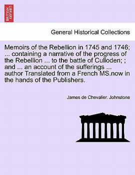 Paperback Memoirs of the Rebellion in 1745 and 1746; a narrative of the progress of the Rebellion to the battle of Culloden; an account of the sufferings author Book