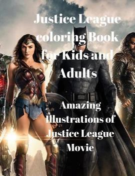 Paperback Justice League coloring Book for Kids and Adults: Amazing Illustrations of Justice League Movie Book