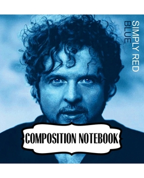 Paperback Composition Notebook: Simply Red British Soul And Pop Band Mick Hucknall Singer Songwriter Best New Artist in 1987, A Large Notebooks For Dr Book