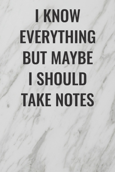 Paperback I Know Everything But Maybe I Should Take Notes: (Funny Office Journals) Blank Lined Journal Coworker Notebook Sarcastic Joke, Humor Journal, Original Book