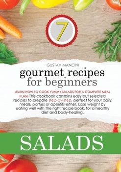 Gourmet Recipes for Beginners: Learn how to cook yummy salads for a complete meal plan! This cookbook contains easy but selected recipes to prepare ... well with the right recipe book, for a healt