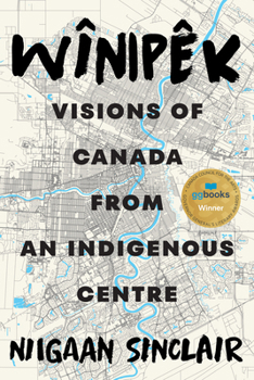 Hardcover Wînipêk: Visions of Canada from an Indigenous Centre Book