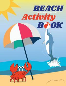 Beach Scavenger Hunt and Activity Book : For Kids; Activities, Ocean Facts, and Scavenger Hunt for Fun at the Seashore!