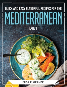 Paperback Quick and Easy Flavorful Recipes: for the Mediterranean Diet Book