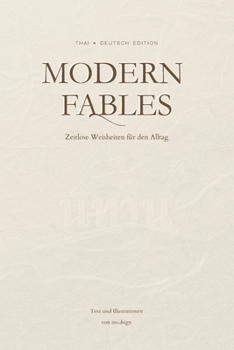 Modern Fables: Zeitlose Weisheiten für den Alltag, Thai - Deutsch Edition: 20 zweisprachige Kurzgeschichten auf Thai und Deutsch mit zeitlosen Lebensw