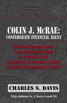 Paperback Colin J. McRae. Confederate Financial Agent: Blockade Running in the Trans-Mississippi as Affected by the Confederate Governments Direct European Proc Book