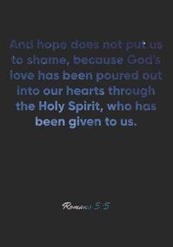 Paperback Romans 5: 5 Notebook: And hope does not put us to shame, because God's love has been poured out into our hearts through the Holy Book