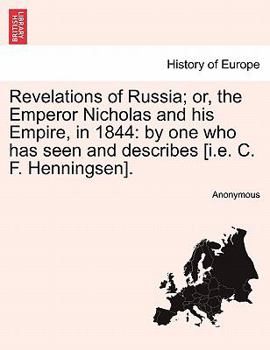 Paperback Revelations of Russia; or, the Emperor Nicholas and his Empire, in 1844: by one who has seen and describes [i.e. C. F. Henningsen]. Book