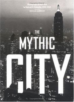Hardcover The Mythic City: Photographs of New York by Samuel H. Gottscho, 1925-1940 Book