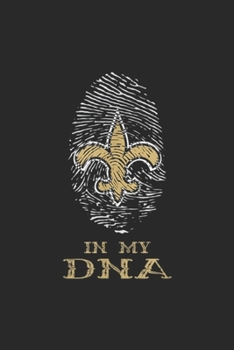 Paperback In My Dna: Saints In My Dna Nola New Orleans Football On 4th Of July Journal/Notebook Blank Lined Ruled 6x9 100 Pages Book