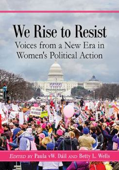 Paperback We Rise to Resist: Voices from a New Era in Women's Political Action Book