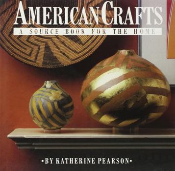 Hardcover American Crafts: A Source Book for the: A Source Book for the Home Book