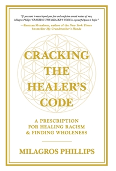 Hardcover Cracking the Healer's Code: A Prescription for Healing Racism and Finding Wholeness Book