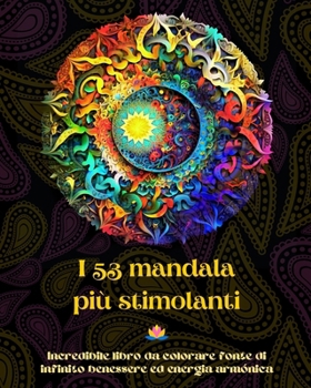 Paperback I 53 mandala più stimolanti - Incredibile libro da colorare fonte di infinito benessere ed energia armónica: Strumento artistico di auto-aiuto per il [Italian] Book