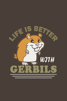 Paperback Life Is Better With Gerbils: Funny Gift For Gerbil Lovers And Everyone Who Love Animals- Notebook, Planner Or Journal For Writing About Gerbils Or Book