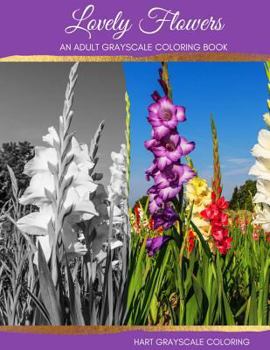 Paperback Lovely Flowers: A Grayscale Adult Coloring Book
