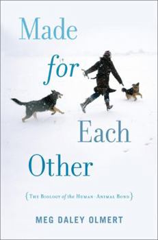 Hardcover Made for Each Other: The Biology of the Human-Animal Bond Book